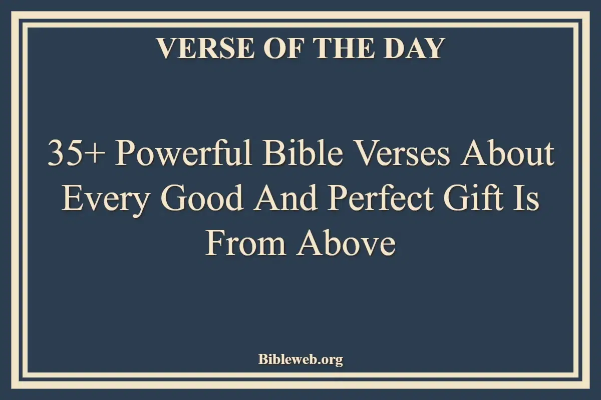 35+ Powerful Bible Verses About Every Good And Perfect Gift Is From Above