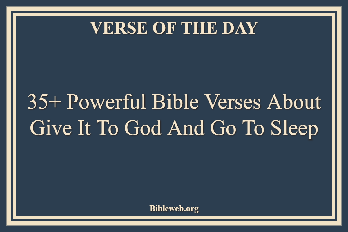 35+ Powerful Bible Verses About Give It To God And Go To Sleep