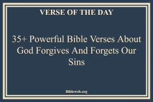 35+ Powerful Bible Verses About God Forgives And Forgets Our Sins