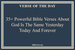 35+ Powerful Bible Verses About God Is The Same Yesterday Today And Forever