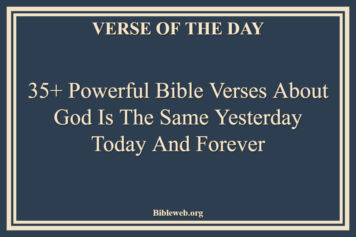 35+ Powerful Bible Verses About God Is The Same Yesterday Today And Forever