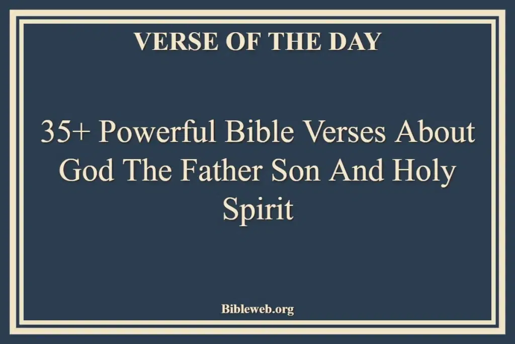 35+ Powerful Bible Verses About God The Father Son And Holy Spirit