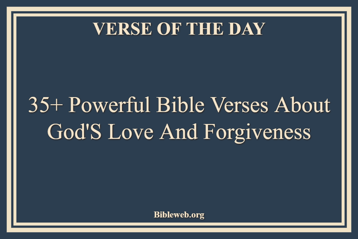 35+ Powerful Bible Verses About God's Love And Forgiveness