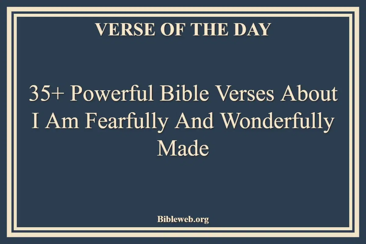 35+ Powerful Bible Verses About I Am Fearfully And Wonderfully Made