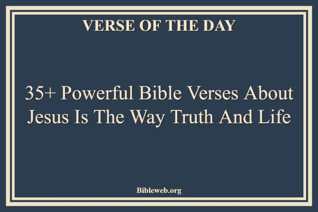 35+ Powerful Bible Verses About Jesus Is The Way Truth And Life