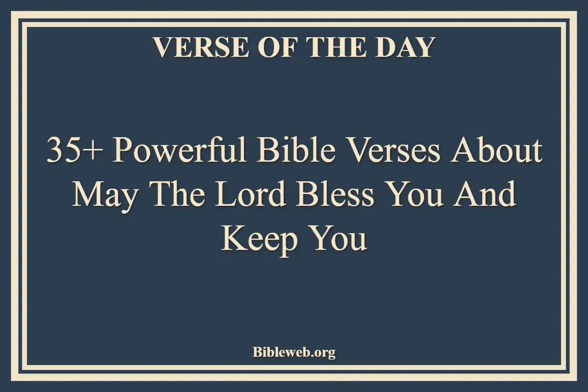 35+ Powerful Bible Verses About May The Lord Bless You And Keep You