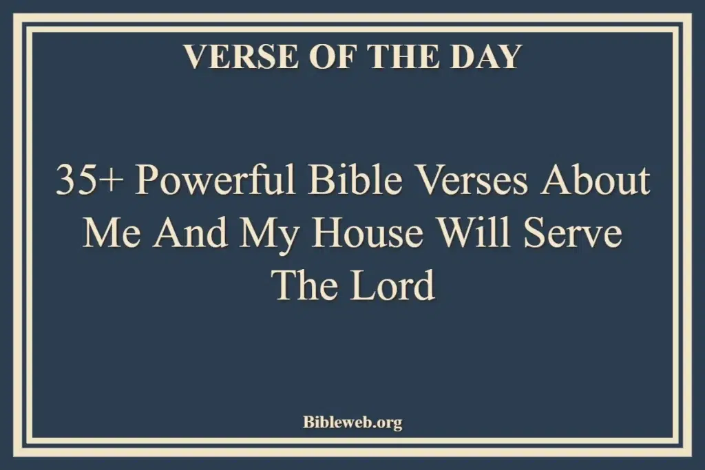 35+ Powerful Bible Verses About Me And My House Will Serve The Lord