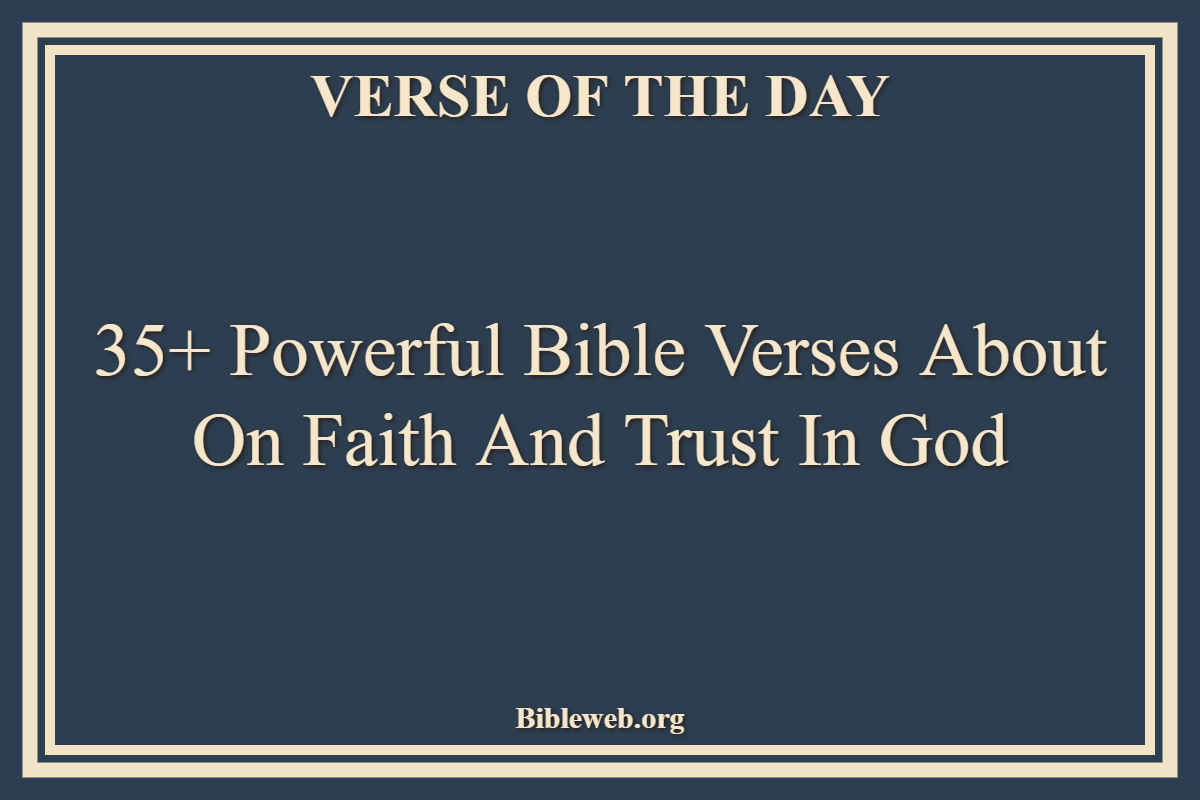 35+ Powerful Bible Verses About On Faith And Trust In God