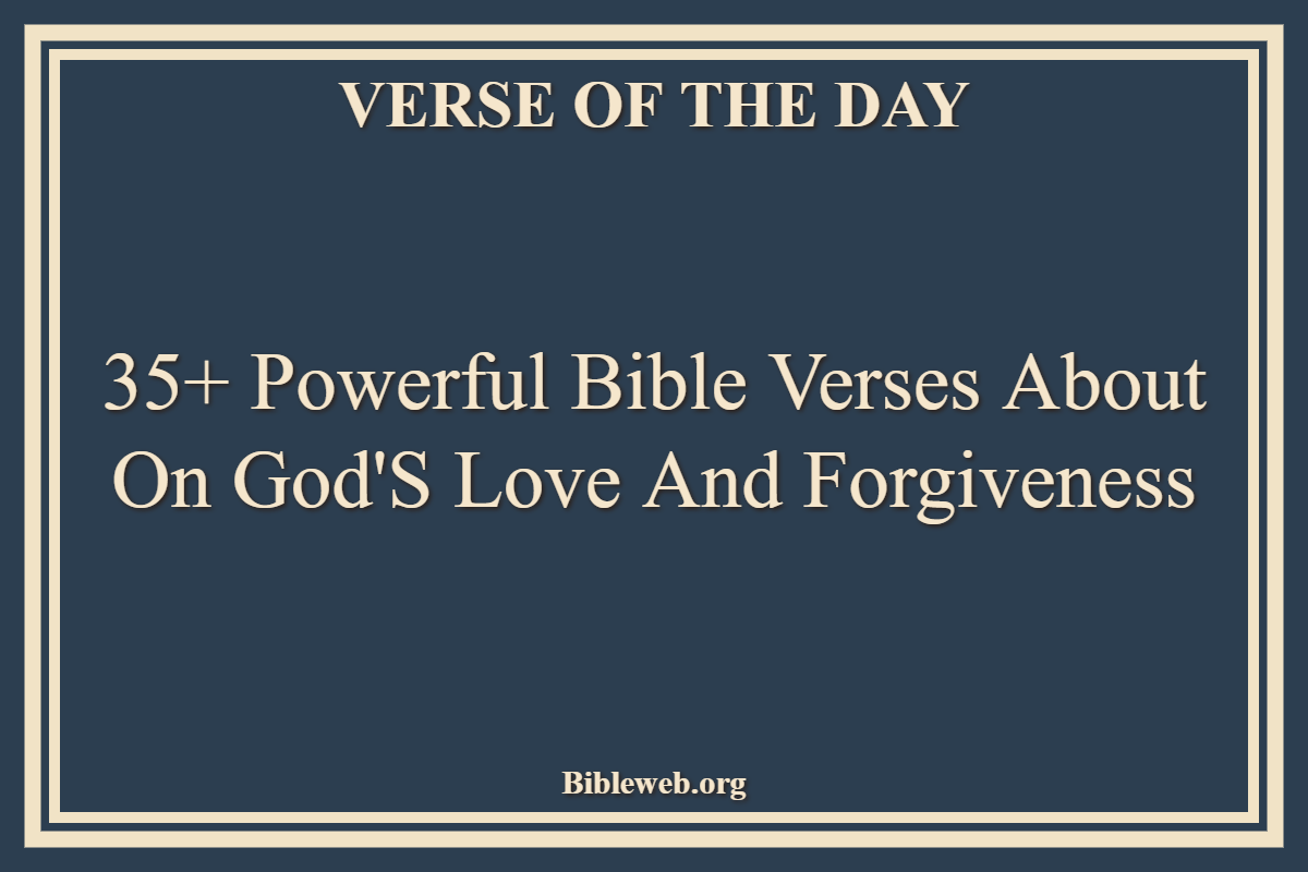 35+ Powerful Bible Verses About On God's Love And Forgiveness
