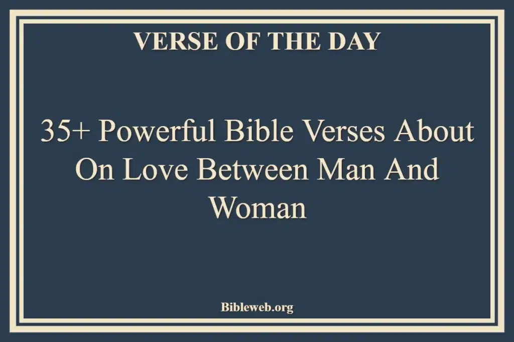 35+ Powerful Bible Verses About On Love Between Man And Woman