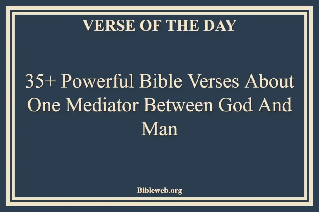 35+ Powerful Bible Verses About One Mediator Between God And Man