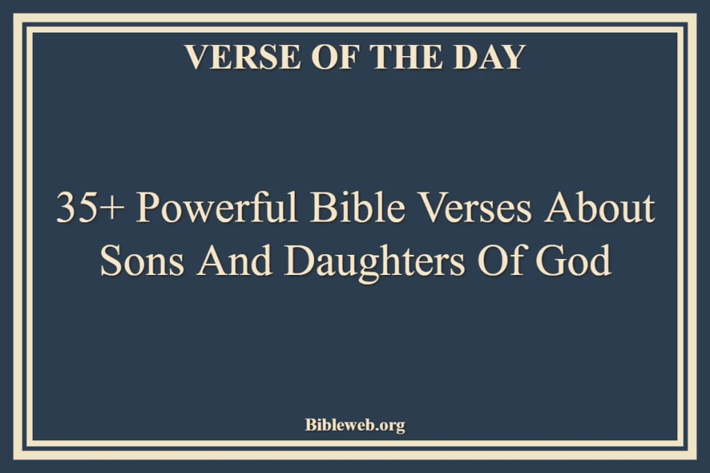 35+ Powerful Bible Verses About Sons And Daughters Of God