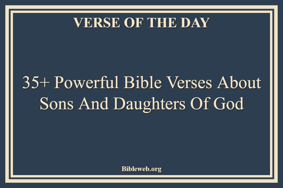 35+ Powerful Bible Verses About Sons And Daughters Of God