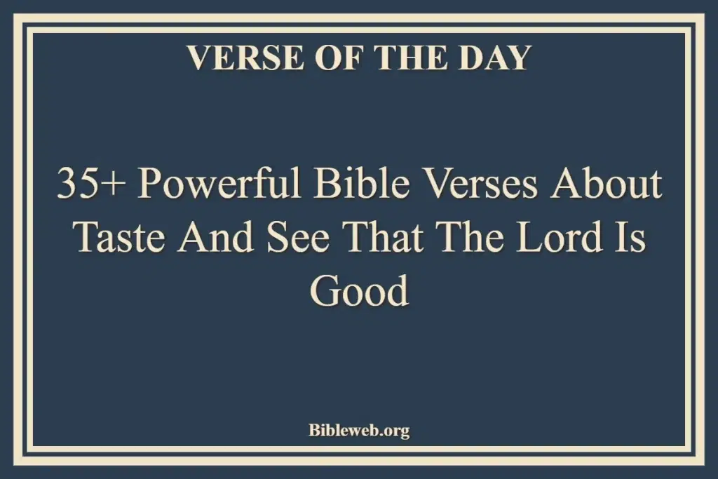 35+ Powerful Bible Verses About Taste And See That The Lord Is Good