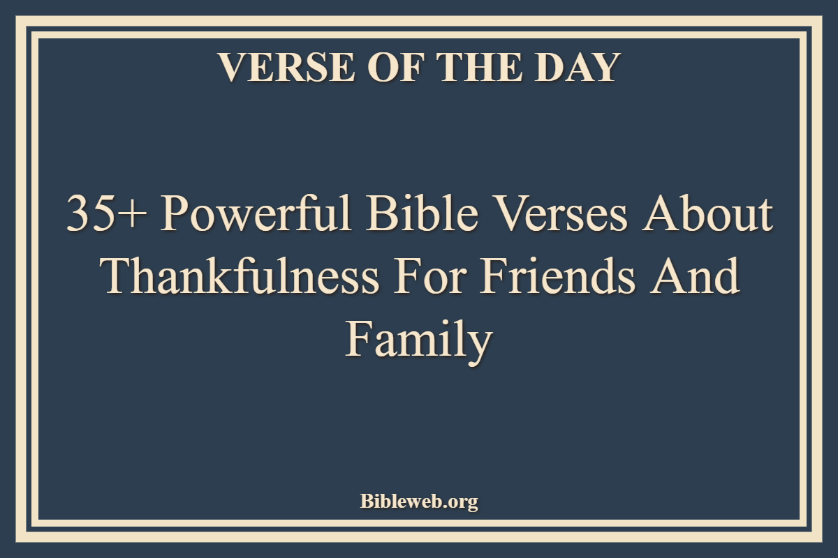 35+ Powerful Bible Verses About Thankfulness For Friends And Family
