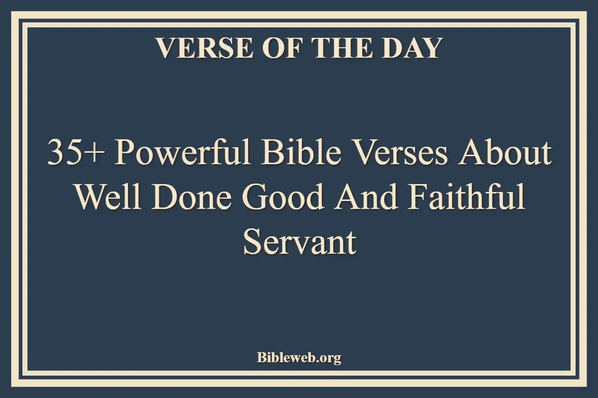 35+ Powerful Bible Verses About Well Done Good And Faithful Servant