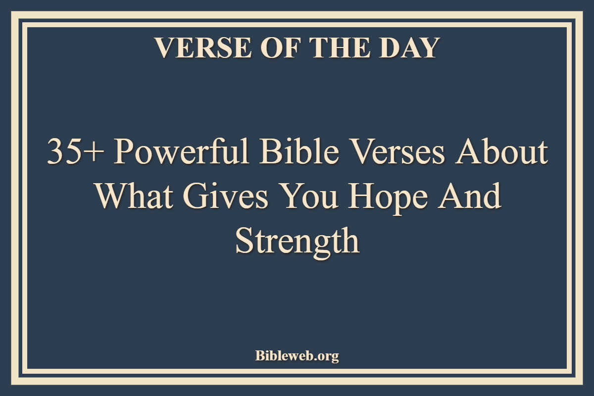 35+ Powerful Bible Verses About What Gives You Hope And Strength