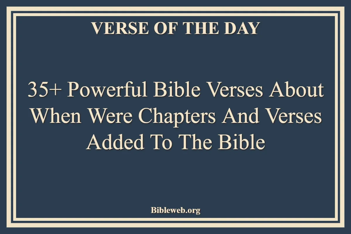 35+ Powerful Bible Verses About When Were Chapters And Verses Added To The Bible