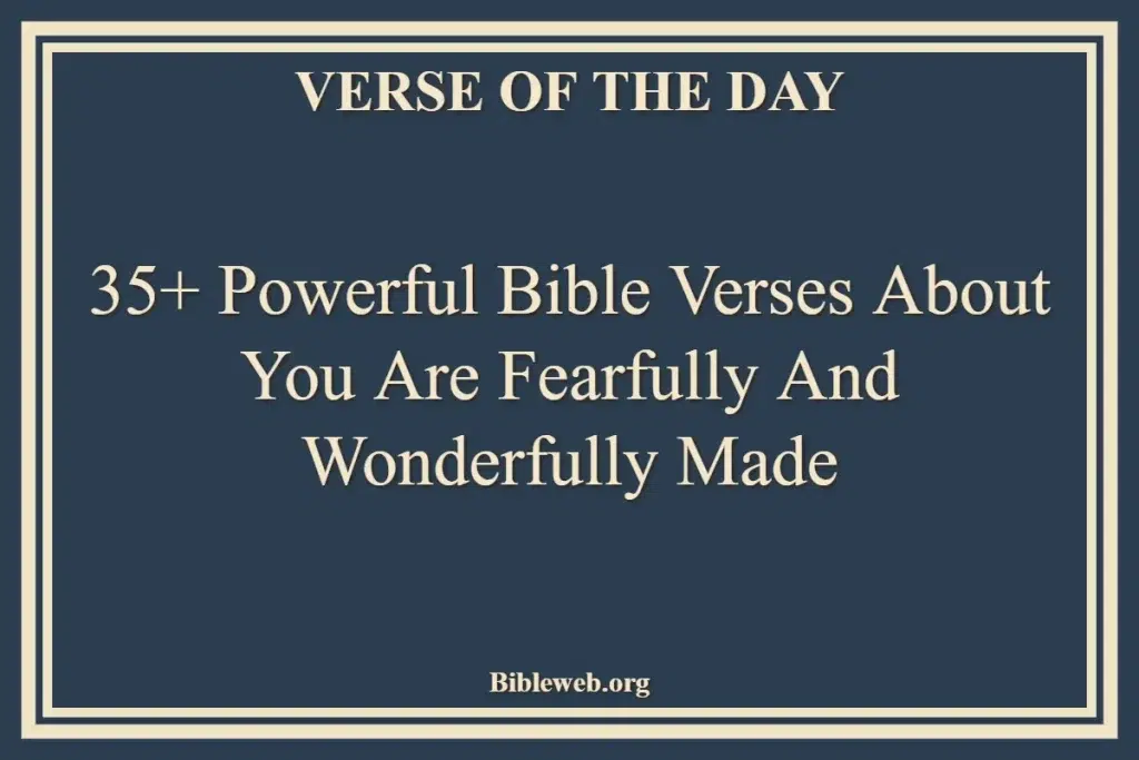 35+ Powerful Bible Verses About You Are Fearfully And Wonderfully Made