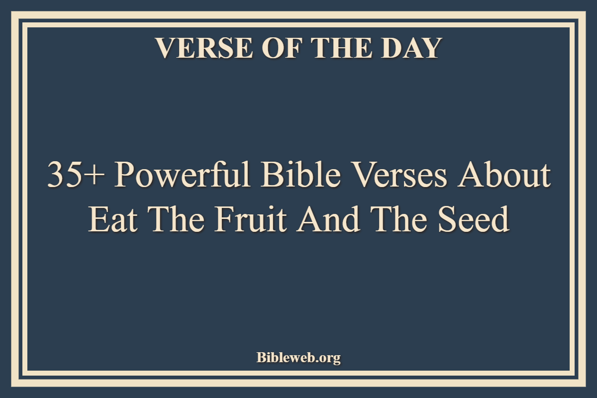 Bible Verses About Eat The Fruit And The Seed