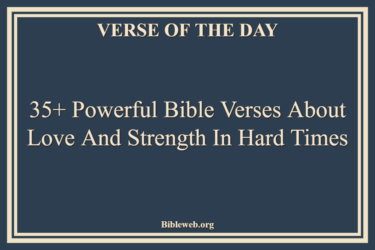 Bible Verses About Love And Strength In Hard Times