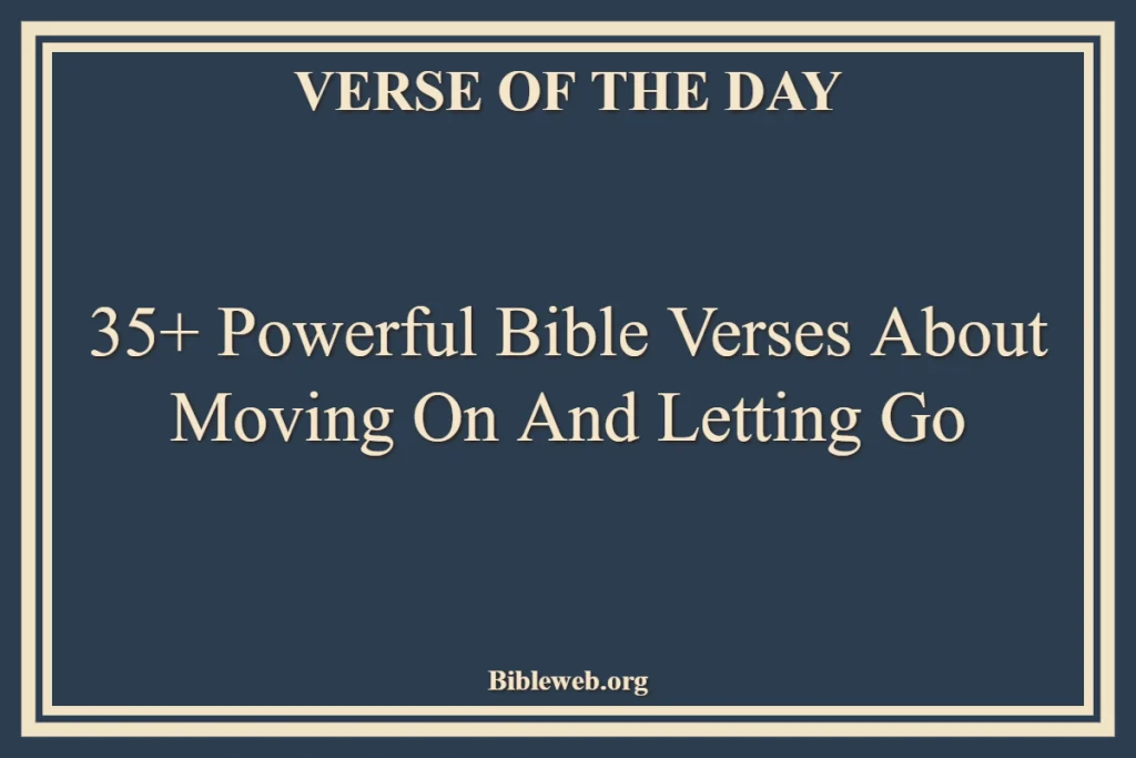 Bible Verses About Moving On And Letting Go