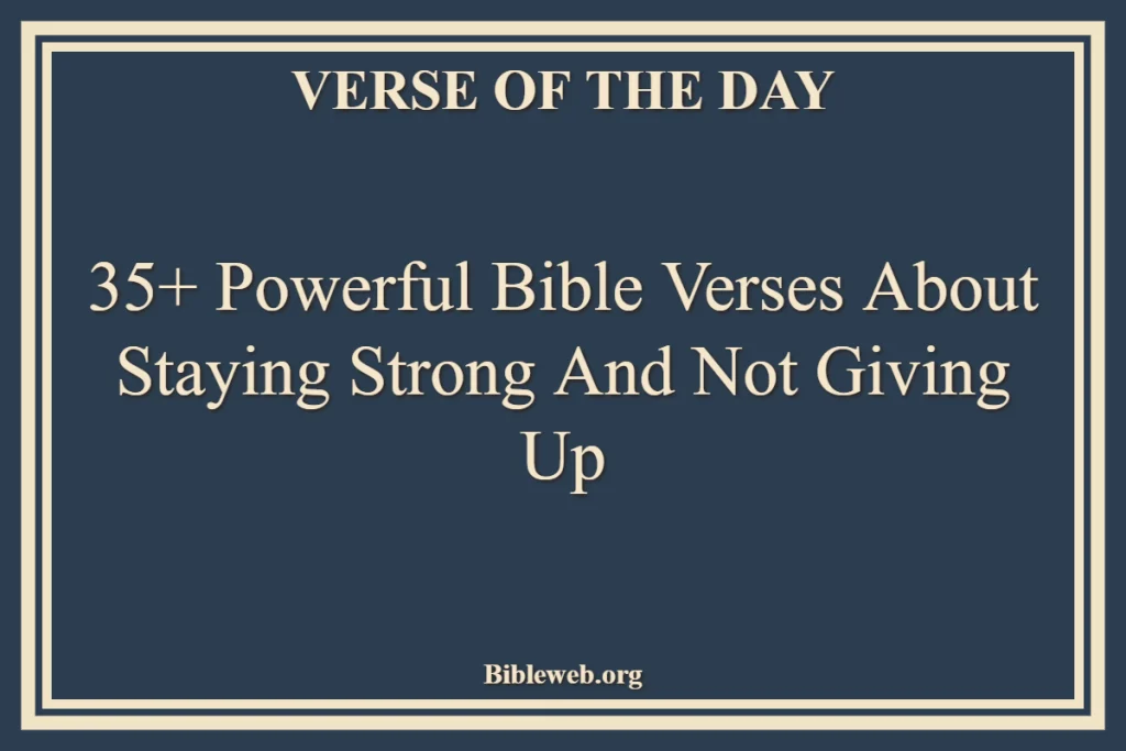 Bible Verses About Staying Strong And Not Giving Up