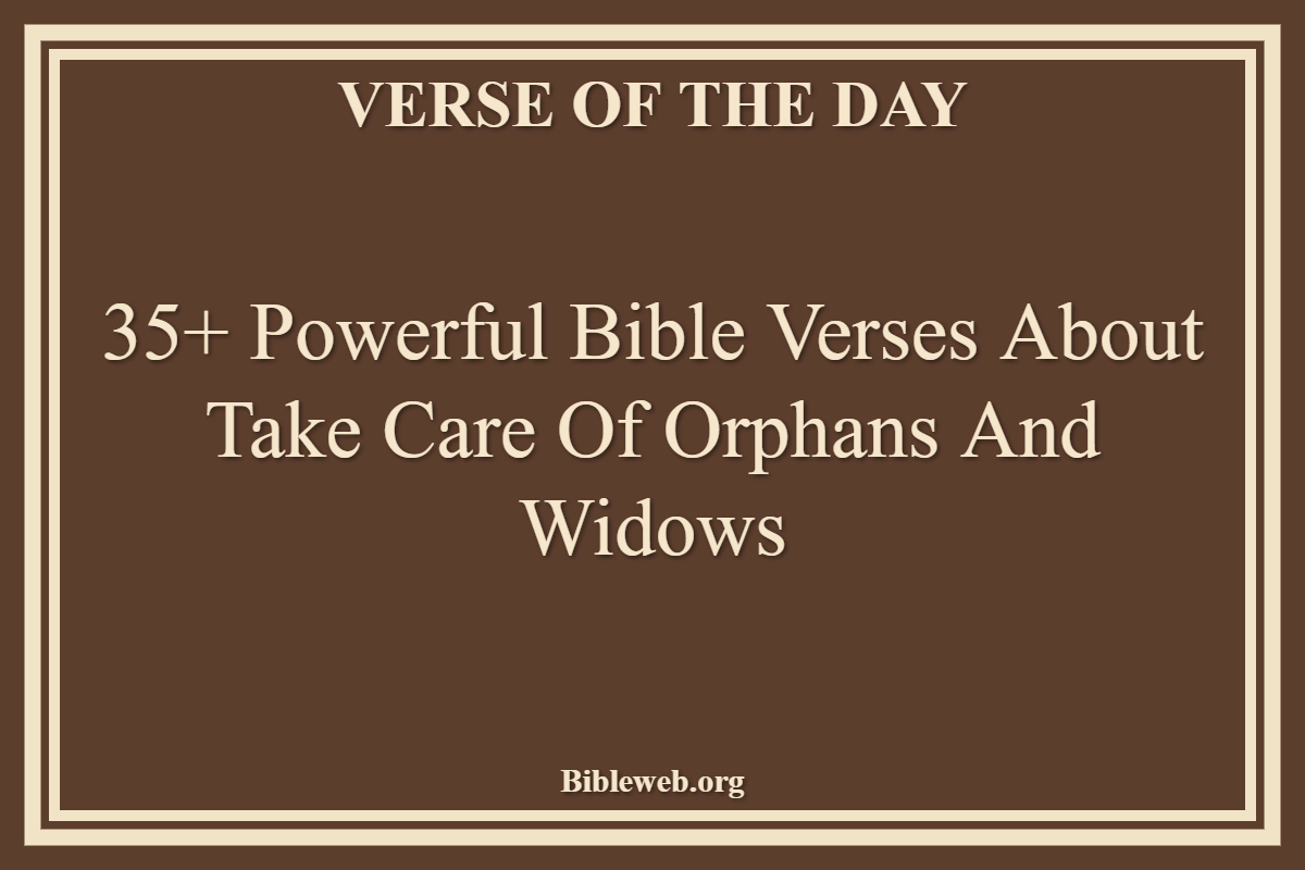 Bible Verses About Take Care Of Orphans And Widows