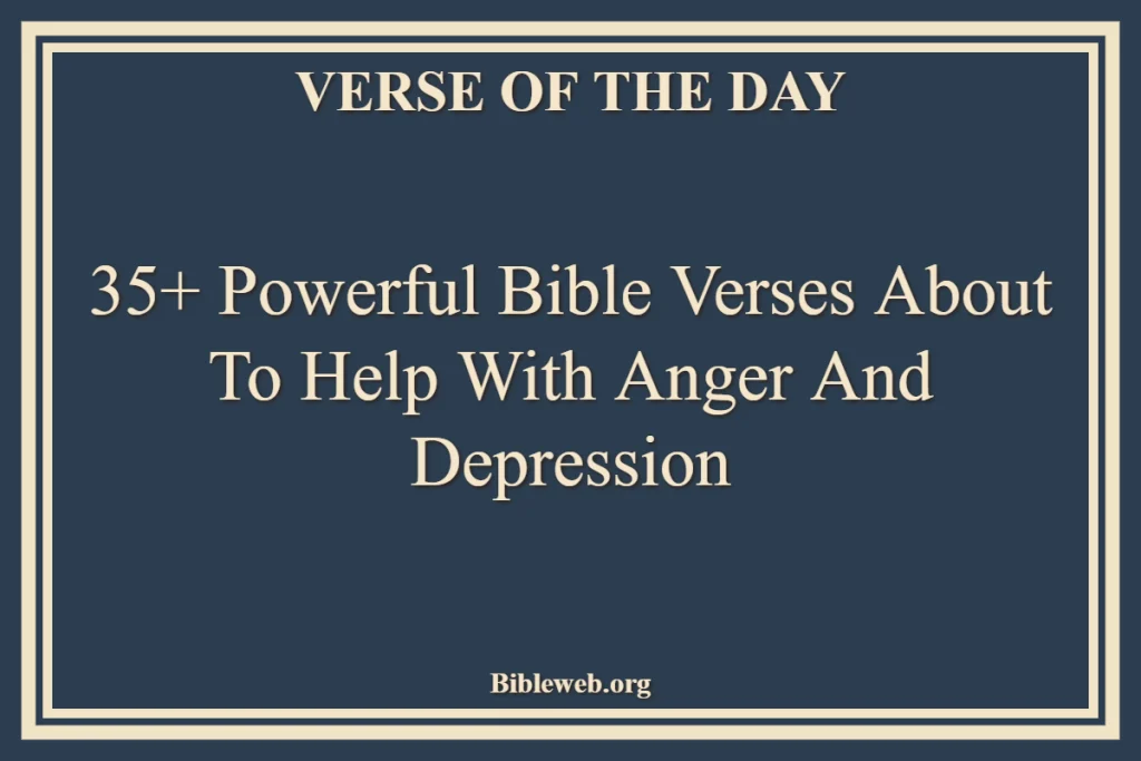 Bible Verses About To Help With Anger And Depression