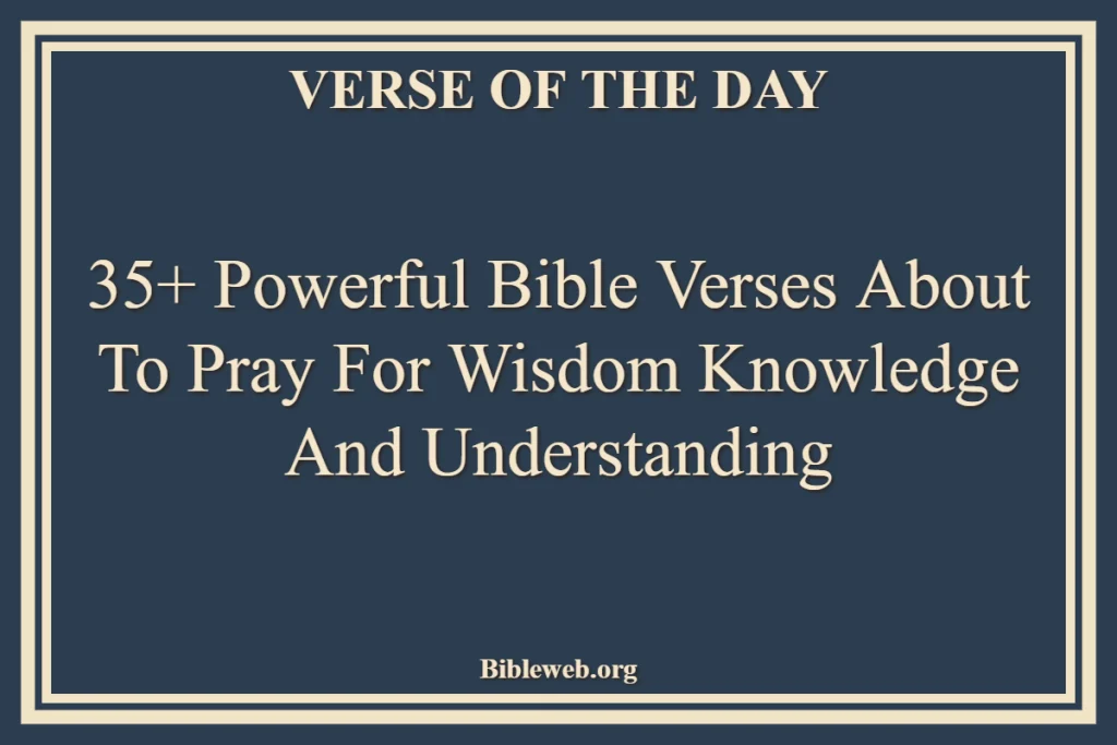 Bible Verses About To Pray For Wisdom Knowledge And Understanding