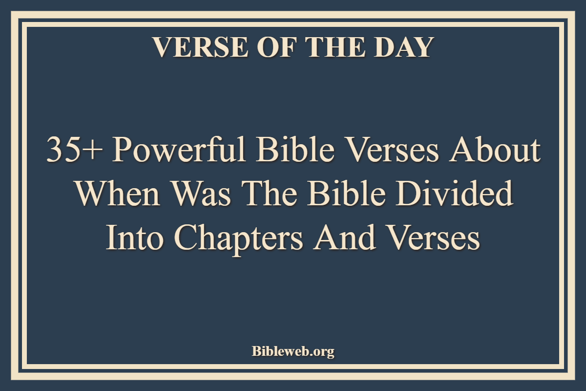 Bible Verses About When Was The Bible Divided Into Chapters And Verses