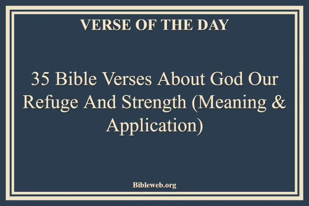 35 Bible Verses About God Our Refuge and Strength (Meaning & Application)