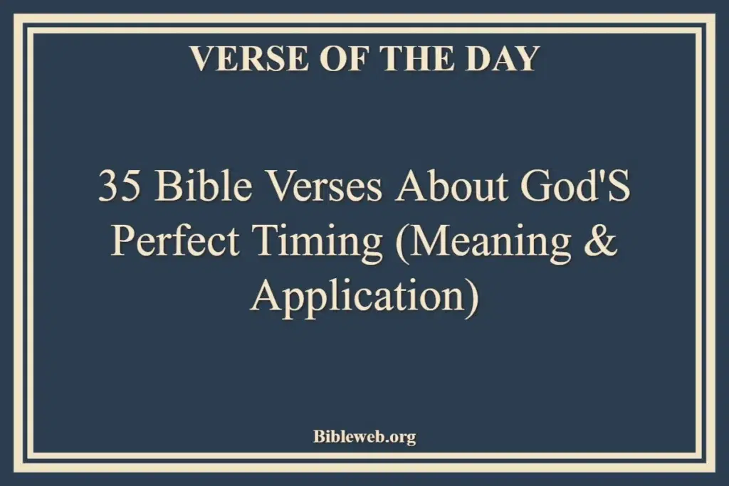 35 Bible Verses About God's Perfect Timing (Meaning & Application)