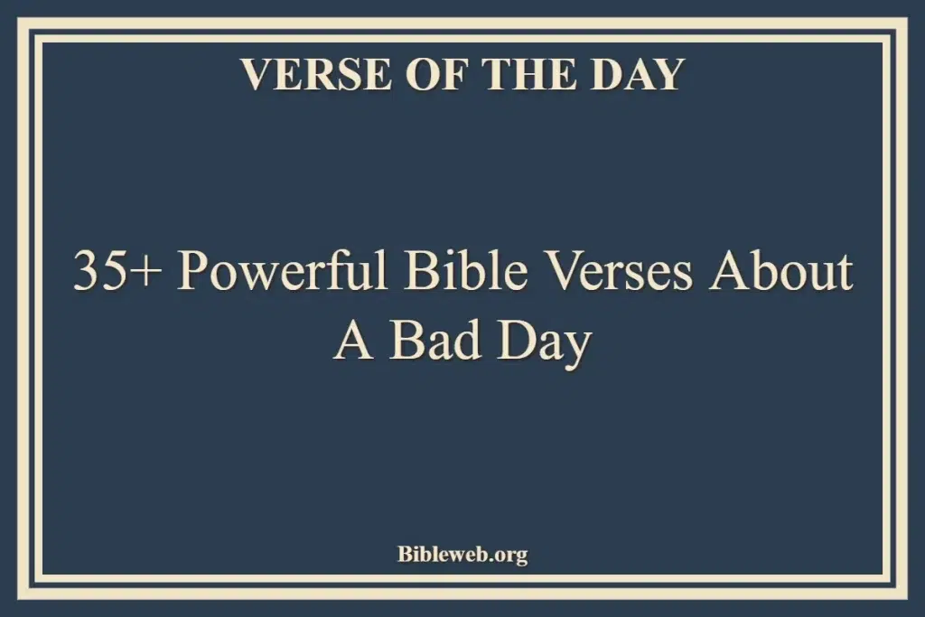 35+ Powerful Bible Verses About A Bad Day