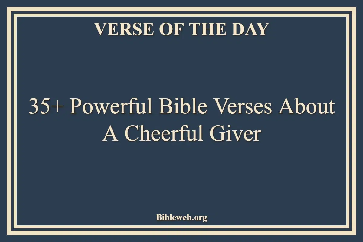 35+ Powerful Bible Verses About A Cheerful Giver