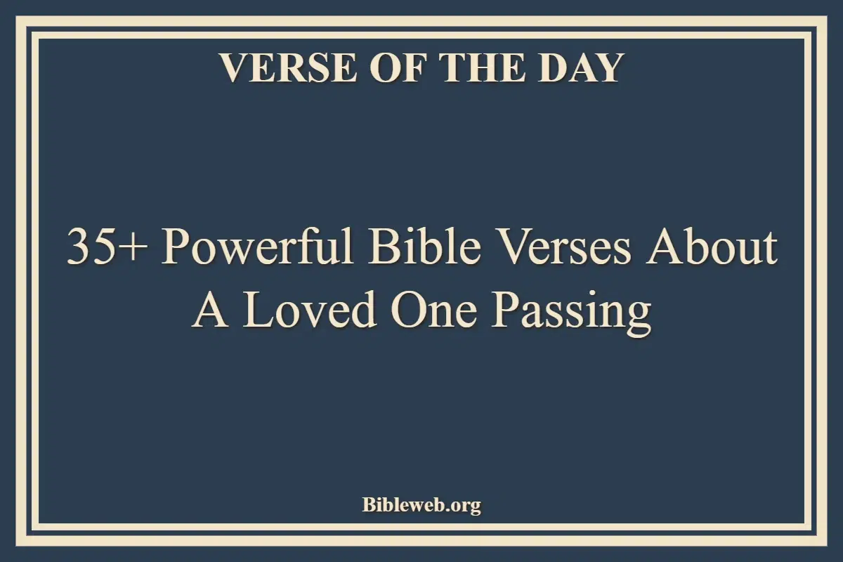 35+ Powerful Bible Verses About A Loved One Passing