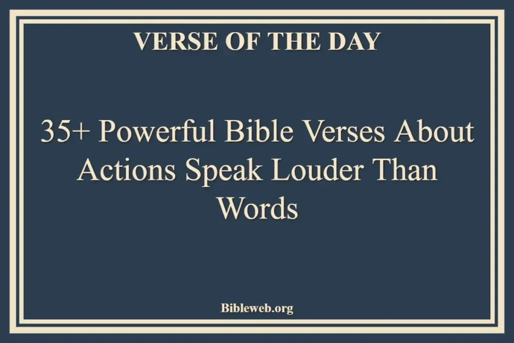 35+ Powerful Bible Verses About Actions Speak Louder Than Words