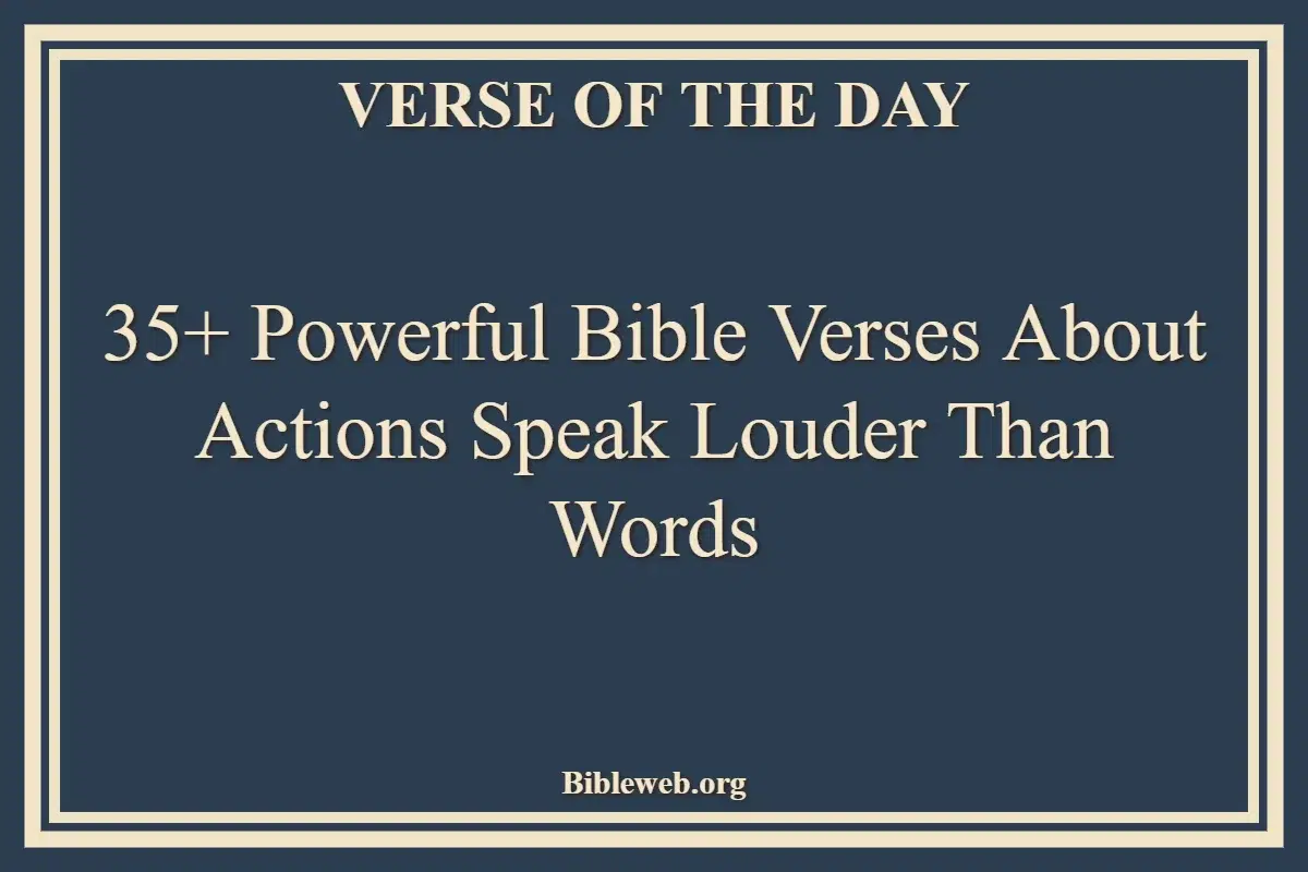 35+ Powerful Bible Verses About Actions Speak Louder Than Words