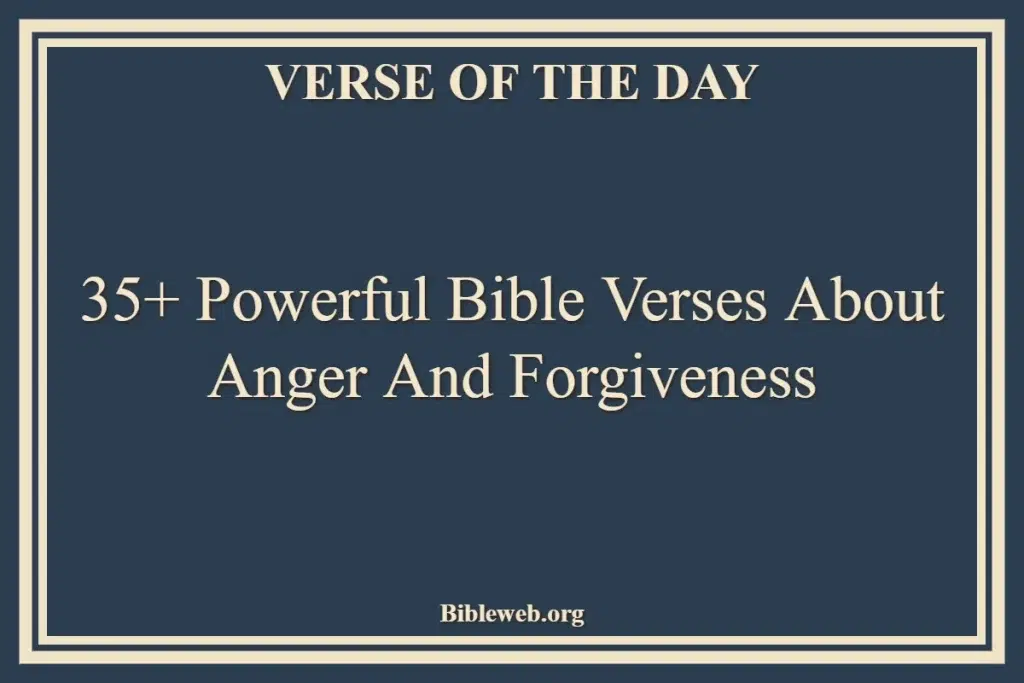 35+ Powerful Bible Verses About Anger And Forgiveness