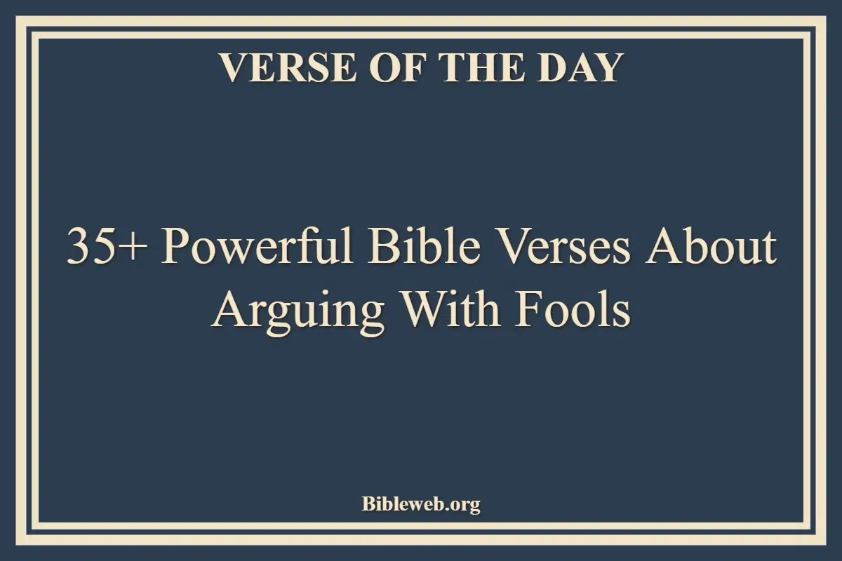 35+ Powerful Bible Verses About Arguing With Fools