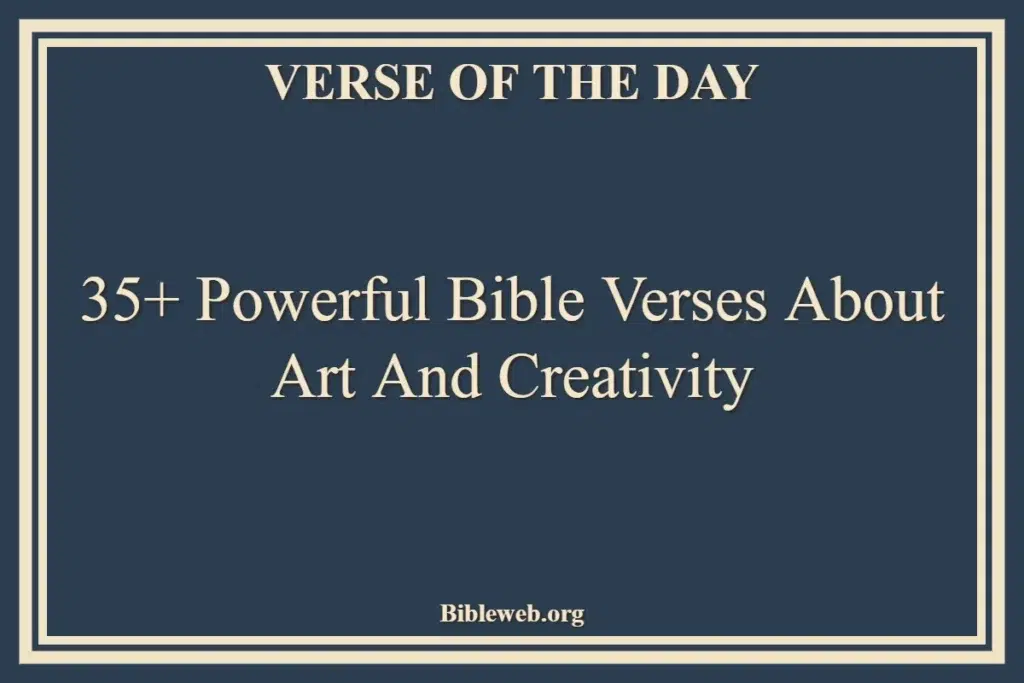 35+ Powerful Bible Verses About Art And Creativity