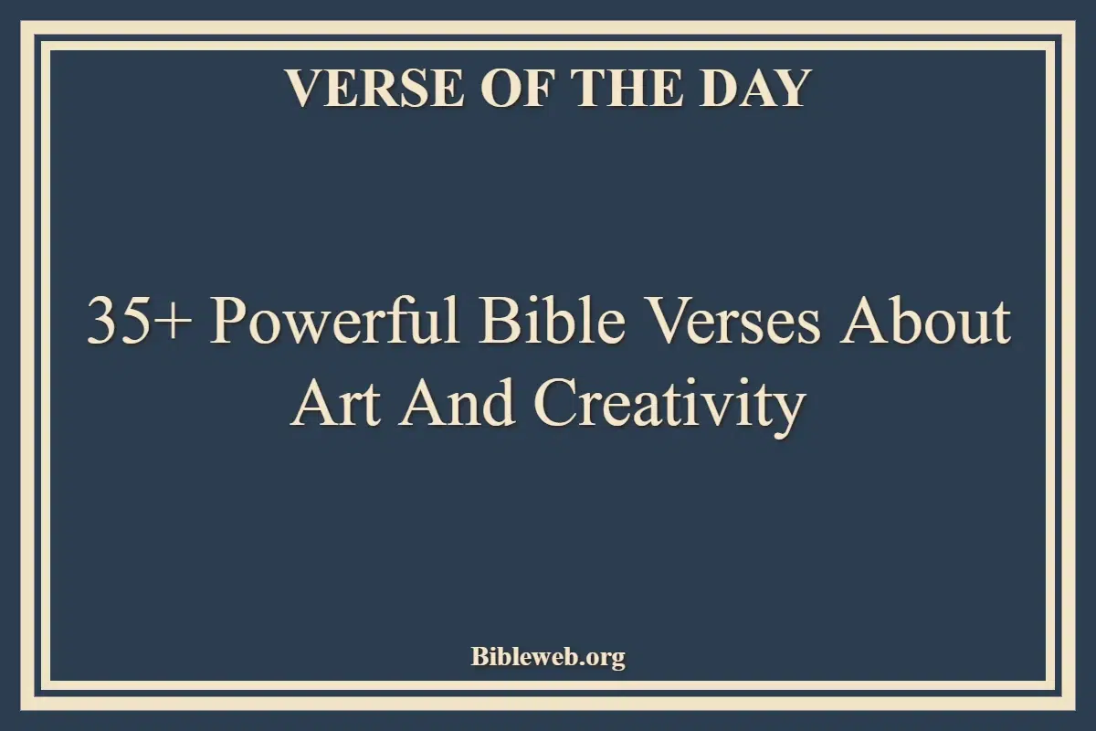 35+ Powerful Bible Verses About Art And Creativity