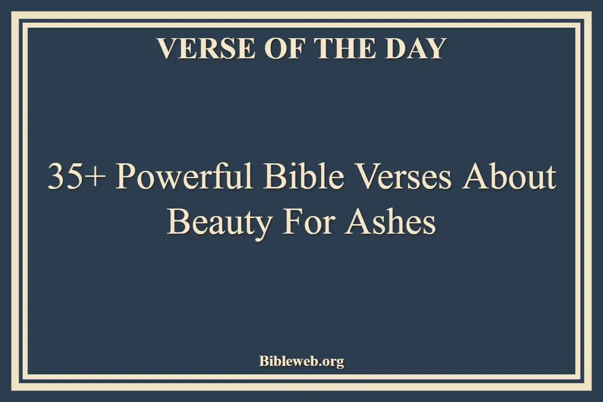35+ Powerful Bible Verses About Beauty For Ashes