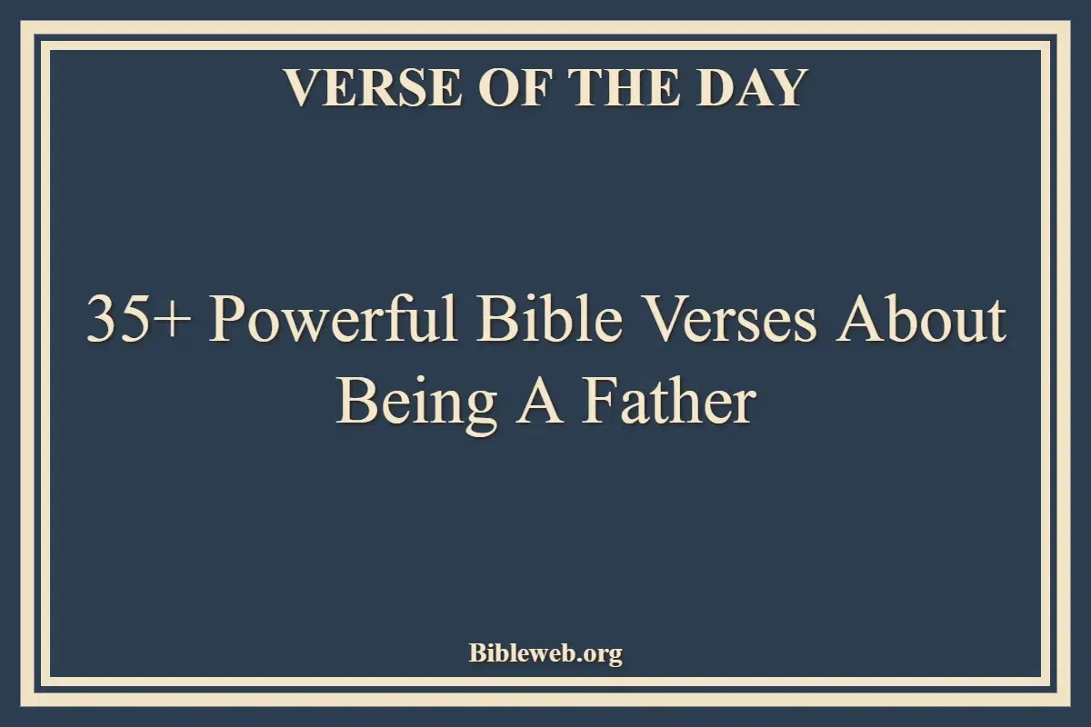 35+ Powerful Bible Verses About Being A Father