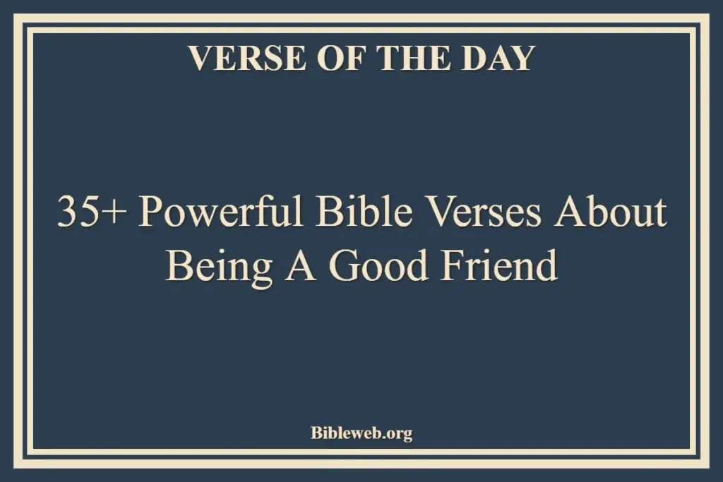 35+ Powerful Bible Verses About Being A Good Friend