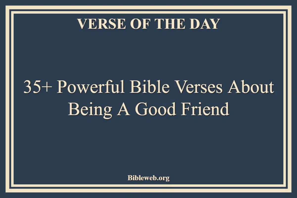 35+ Powerful Bible Verses About Being A Good Friend