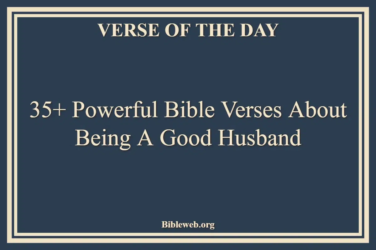 35+ Powerful Bible Verses About Being A Good Husband