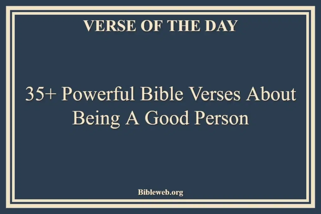 35+ Powerful Bible Verses About Being A Good Person