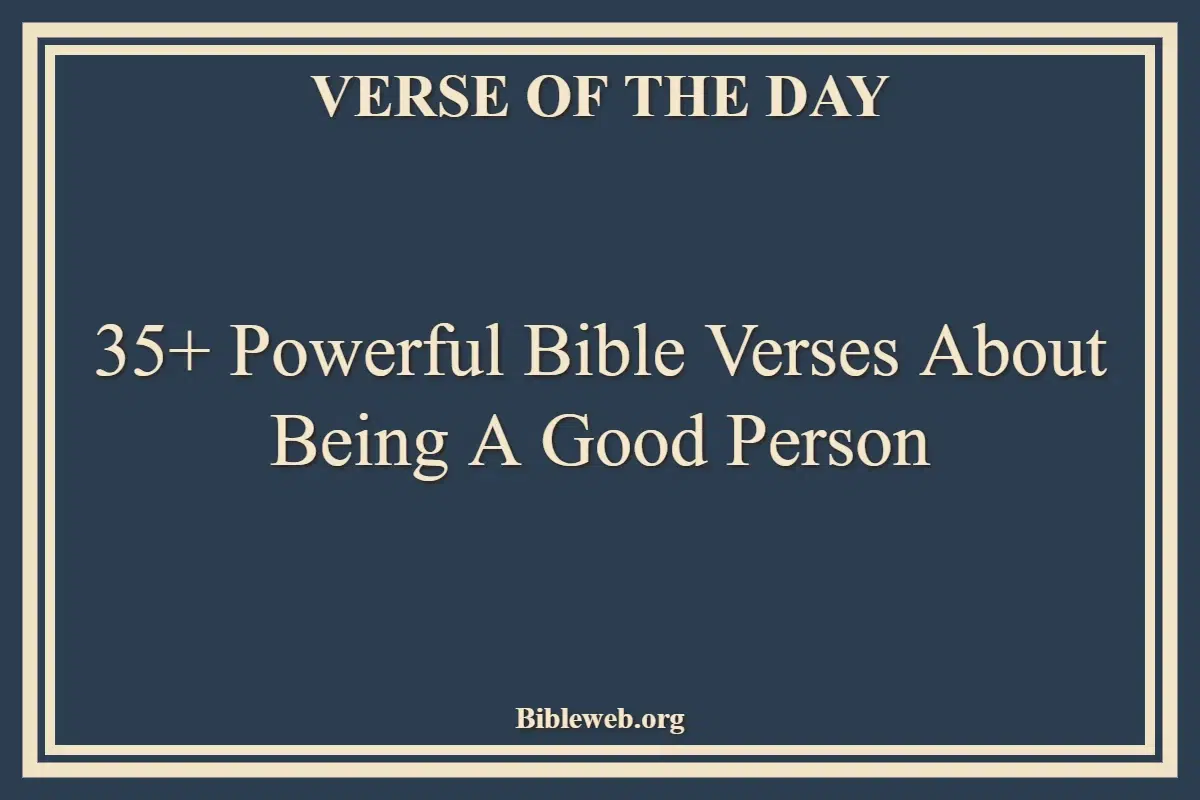 35+ Powerful Bible Verses About Being A Good Person