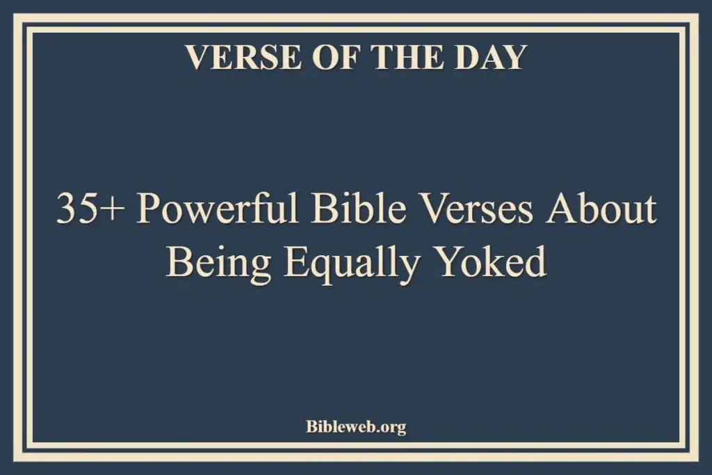 35+ Powerful Bible Verses About Being Equally Yoked